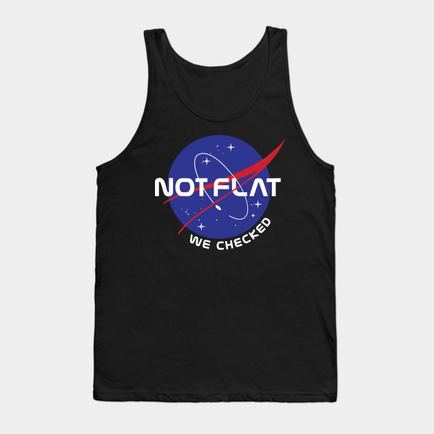 Not Flat We Checked Funny Anti Flat Earth NASA Tank Top by kim.id